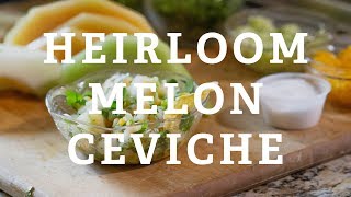 In The Kitchen: Heirloom Melon Ceviche