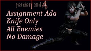 [Resident Evil 4][Assignment Ada] Knife Only. 0% Accuracy. All Reachable Enemies/Items. No Damage.