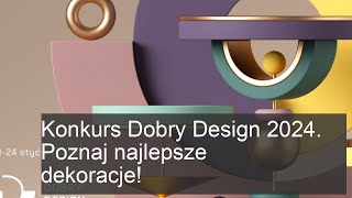 Konkurs Dobry Design 2024: Odkryj Najlepsze Dekoracje Roku!