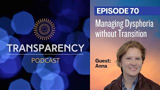 EP 70 - Managing Dysphoria without Transition - with Anna