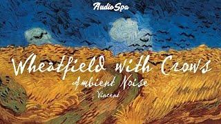 Wheatfield with Crows | Ambient Nature Sounds | Vincent van Gogh | Ambient Noise for Relax