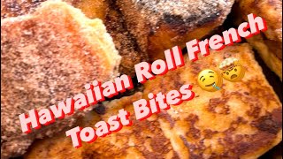 Hawaiian Roll French Toast Bites