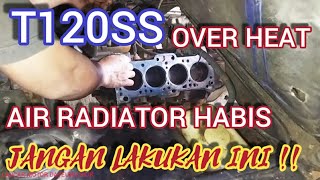 Penyebab suhu mesin T120SS naik/panas.jangan lakukan ini ketika mesin over heat!