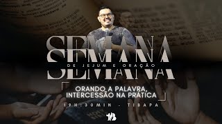 SEMANA DE JEJUM E ORAÇÃO | DIA 6 | ORANDO A PALAVRA,INTERCESSÃO NA PRÁTICA