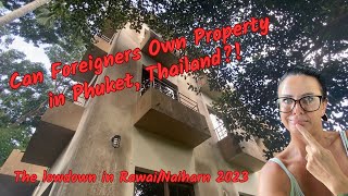 Can Foreigners own property in Phuket, Thailand?! The lowdown in Rawai/Naiharn 2023. Ep 41