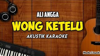 Wong Ketelu - Ali Angga (akustik karaoke) nada pria