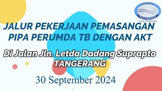 PROGRESS PEKERJAAN PEMASANGAN PIPA PERUMDA TB OLEH AKT Jln. Letda Dadang Suprapto 30 September 2024