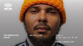 Walshy Fire with Max Glazer on Red Bull Radio 6/5/19 - The Federation Sound