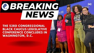 THE 53RD CONGRESSIONAL BLACK CAUCUS LEGISLATIVE CONFERENCE CONCLUDES IN WASHINGTON, D.C.