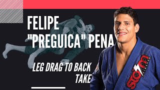 Felipe "Preguica" Pena, Leg Drag To Back Take: Jiu-Jitsu Magazine, Issue #29.