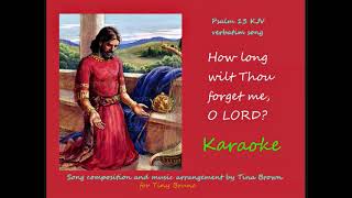 KJV Psalm 13 Karaoke, lower 2 keys , How Long wilt Thou Forget Me, by Tiny Bruno.