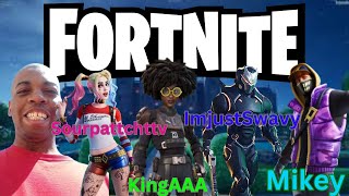 Fortnite with Sourpattchttv Imjustswavy Mikey KingAAA