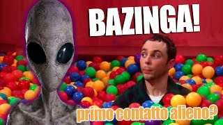 PRIMO CONTATTO CON GLI ALIENI? BAZINGA!