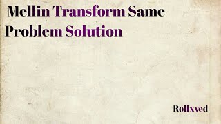 Mellin transform Problems Solution / Mellin Transform same Example Solution