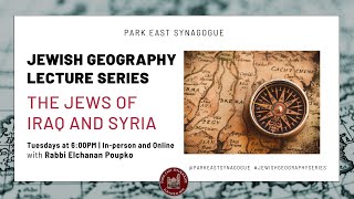 Jewish Geography Lecture Series | The Jews of Iraq and Syria