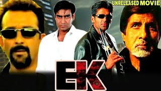 Ek - Amitabh Bachchan, Sanjay Dutt, Ajay Devgan And Sunil Shetty Unreleased Bollywood Movie Details