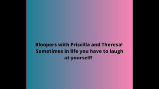 Bloopers 14 with Priscilla and Theresa 2020