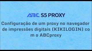 Configuração de um proxy no navegador de impressões digitais KIKILOGIN com o ABCproxy #antidetect