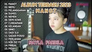 MANOT - NAYLA FARDILA || FULL ALBUM TERBARU 2023 | Sedih Mbok Tinggal Lungo Karepku Yo Wis Rapopo