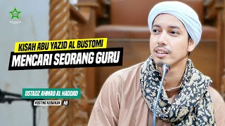 KETIKA ABU YAZID AL BUSTOMI MENCARI SEORANG GURU | Ustadz Ahmad bin Nuh Al Haddad