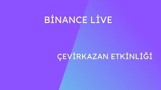 BİNANCE LİVE ÇEVİR KAZAN ETKİNLİĞİ DETAYLAR VİDEODA