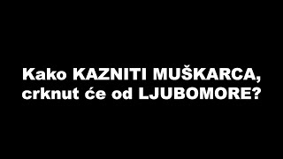 Kako KAZNITI MUŠKARCA, crknut će od LJUBOMORE? / SrceTerapija sa Šaptačem