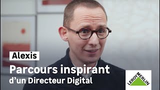 Les parcours du Top management - Alexis, Directeur digital I Leroy Merlin