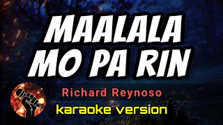 MAALALA MO PA RIN - RICHARD REYNOSO (karaoke version)