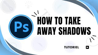 How to take away a shadow in Photoshop