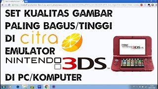 Cara Set Kualitas Gambar Paling Bagus/Tinggi di Citra Emulator Nintendo 3DS di PC/Komputer