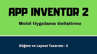 Appİnventor2 ile Android Mobil Uygulama Geliştirme  Menü, Düğme ve Layout