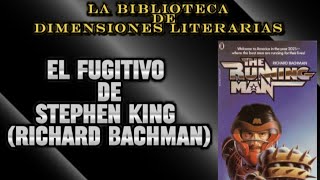 El fugitivo de Stephen King / Richard Bachman. La biblioteca de Dimensiones Literarias.