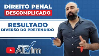 Resultado Diverso do Pretendido, art. 74, Código Penal