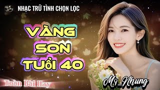 LK Trữ Tình Chọn Lọc - VÀNG SON TUỔI 40 - Mỹ Nhung - Nghe là ghiền