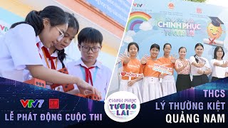 CHINH PHỤC TƯƠNG LAI (Mùa 2): Không khí thi đua cực sôi nổi tại THCS Lý Thường Kiệt (Quảng Nam)!