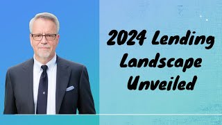 2024 Lending Landscape Unveiled