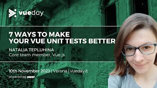 7 ways to make your Vue unit tests better |  Natalia Tepluhina | vueday 2023