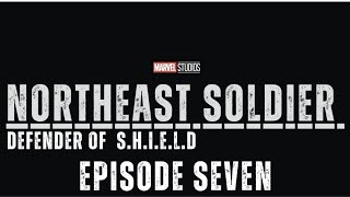 Northeast Soldier: Defender Of S.H.I.E.L.D - Episode Seven - "Equalized"