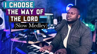 I Choose The Way of the Lord-(Slow Medley) | Randy Agyemang