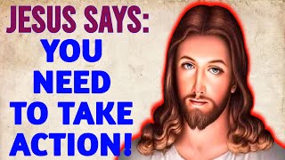 GOD MESSAGE ➡️ JESUS SAYS: YOU NEED TO TAKE ACTION! || Don't Skip This Video #loa #godmessage #bible