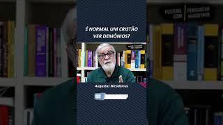 É normal um Cristão ver demônios?  Augustus Nicodemus