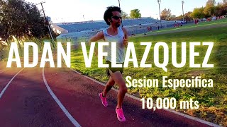 ADAN VELAZQUEZ SESION DE PISTA ESPECIFICA 10,000 MTS