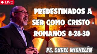 Predestinados a ser como Cristo   Romanos 8 28 30   Ps  Sugel Michelén