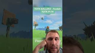 TOTK Ballers - Foolish TOTK Pt 14