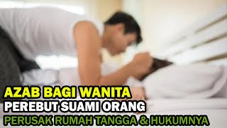 Azab Bagi Seorang Pelakor atau Perebut Suami Orang Menurut Islam