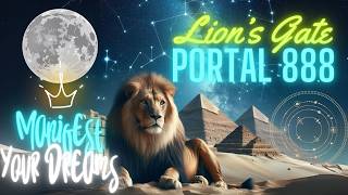 Manifest Your Dreams:  Powerful Lion's Gate Portal Meditation 888