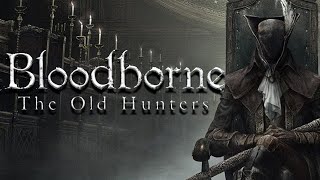 Bloodborne: The Old Hunters (Прохождение на Платину Часть 1) [Без комментариев]