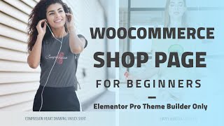 WooCommerce Shop Page Beginners - Using Elementor Theme Builder and Template