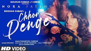 Chhor Denge - Nora Fatehi Song | Parampara Tandon | Sachet Parampara | O Mann Bhar Gaya Hai Jo Humse