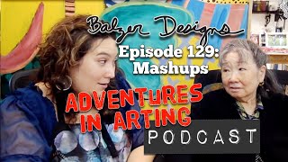 Adventures in Arting Podcast: Episode 129 "Julie Loves Mash-Ups"